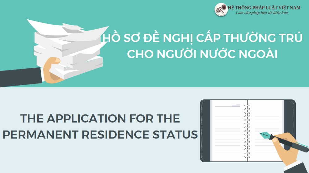 Hồ sơ đề nghị cấp thường trú cho người nước ngoài (The application for the permanent residence status)